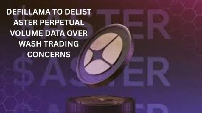 DeFiLlama to delist Aster perpetual volume data over wash trading DeFiLlama to delist Aster perpetual volume data over wash trading concerns
